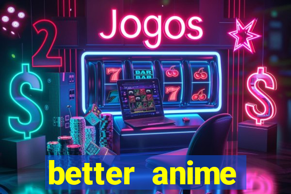 better anime download apk