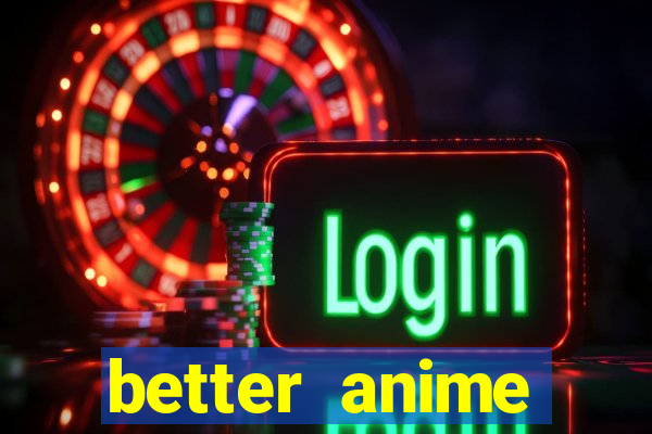 better anime download apk