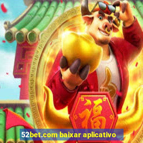 52bet.com baixar aplicativo