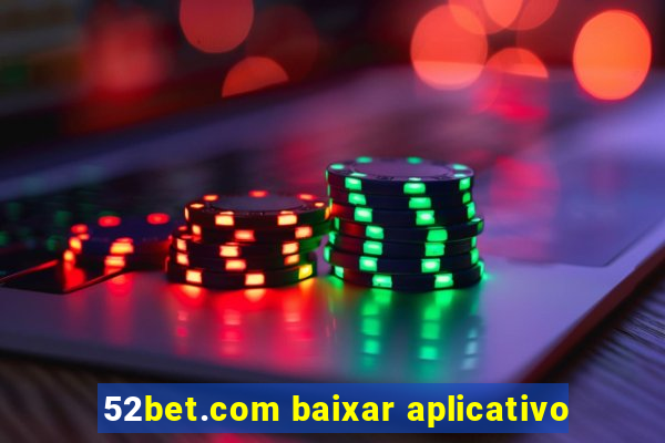 52bet.com baixar aplicativo