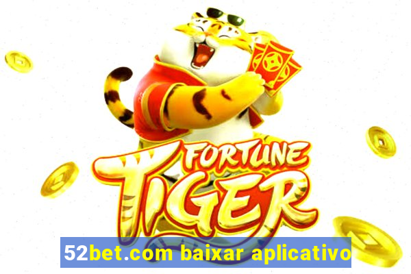 52bet.com baixar aplicativo