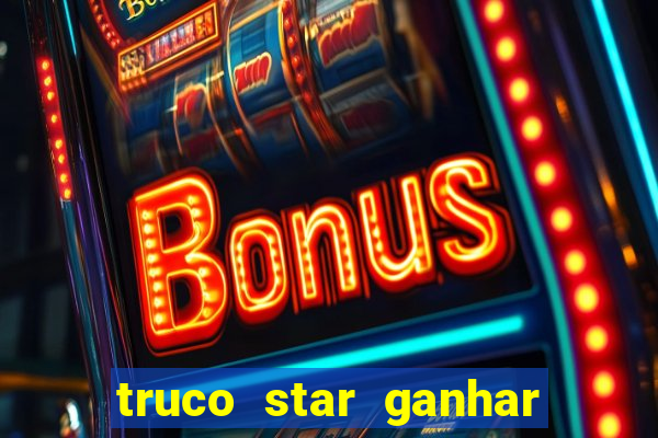 truco star ganhar dinheiro de verdade