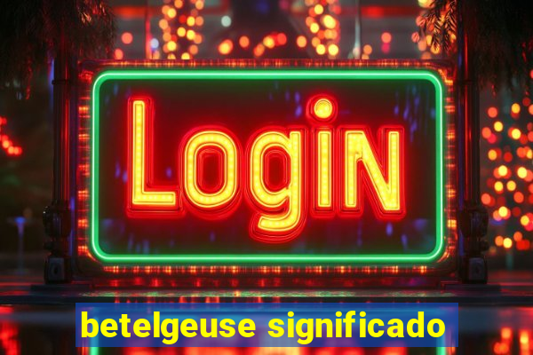 betelgeuse significado