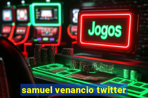 samuel venancio twitter