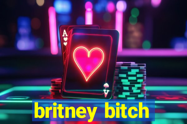 britney bitch