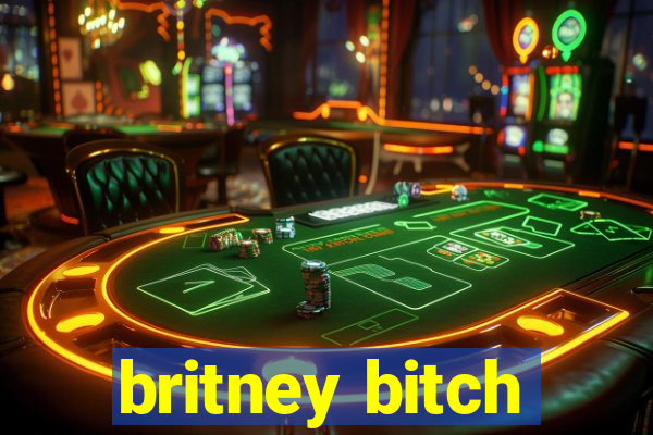 britney bitch