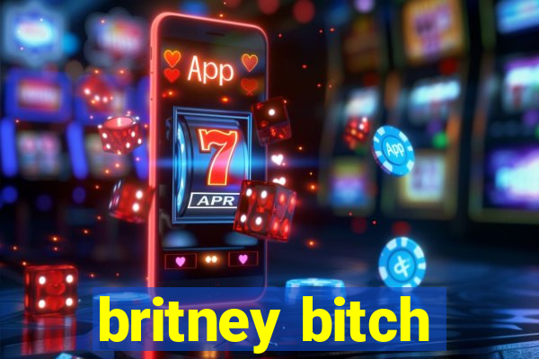 britney bitch