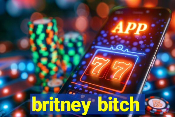 britney bitch