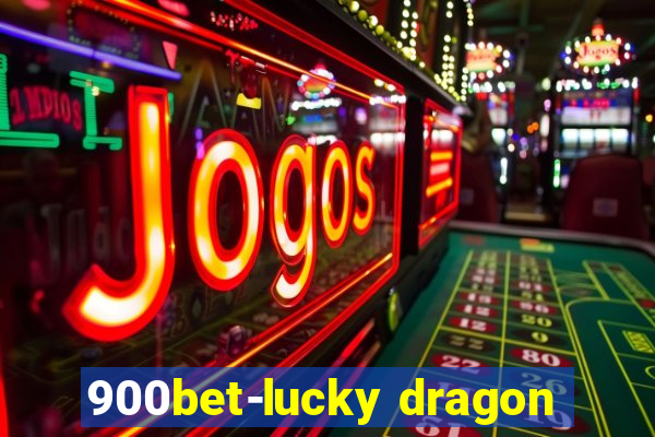 900bet-lucky dragon