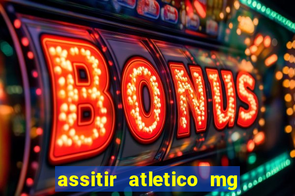 assitir atletico mg x botafogo