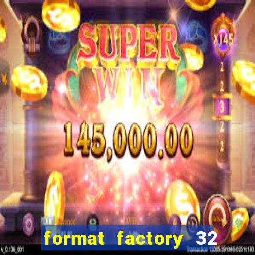 format factory 32 bits windows 7