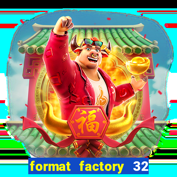 format factory 32 bits windows 7