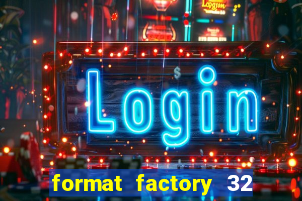 format factory 32 bits windows 7