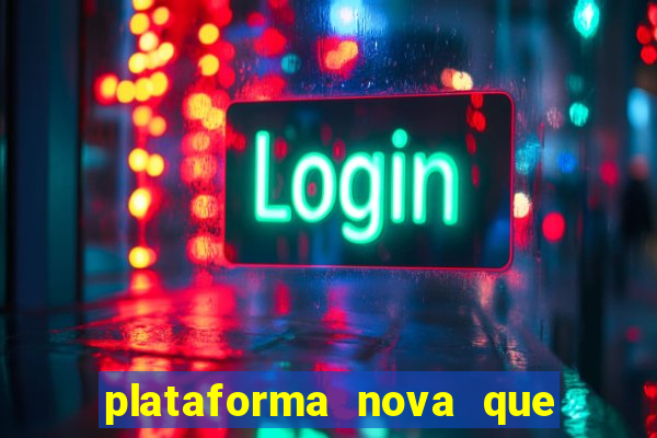 plataforma nova que ta pagando