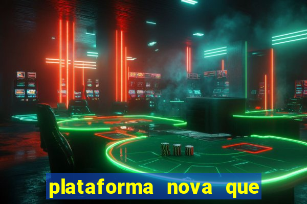 plataforma nova que ta pagando