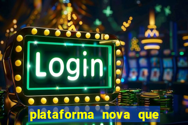 plataforma nova que ta pagando