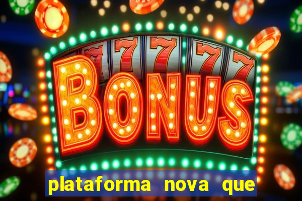 plataforma nova que ta pagando