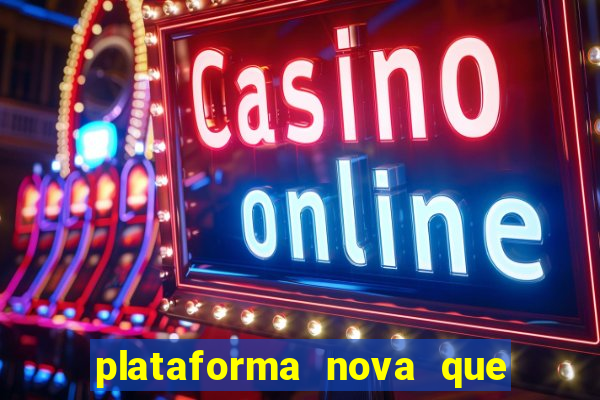 plataforma nova que ta pagando