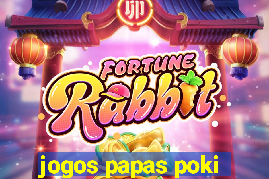 jogos papas poki