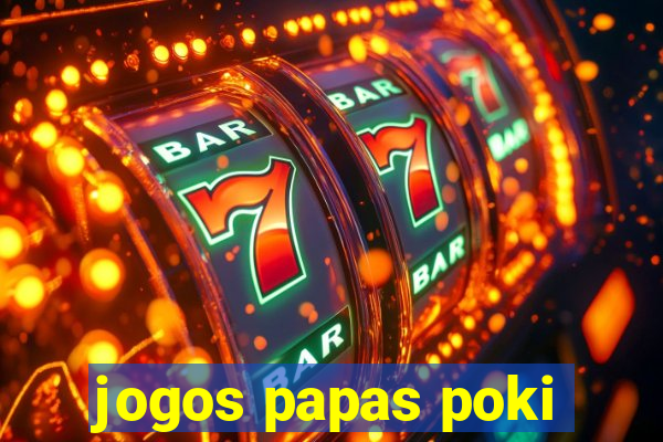 jogos papas poki