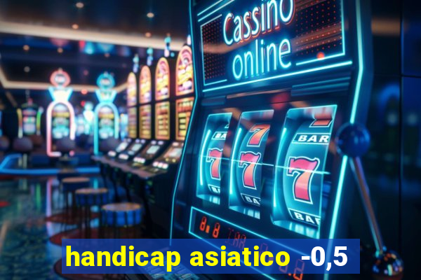 handicap asiatico -0,5