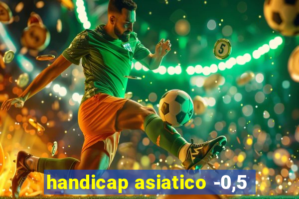 handicap asiatico -0,5