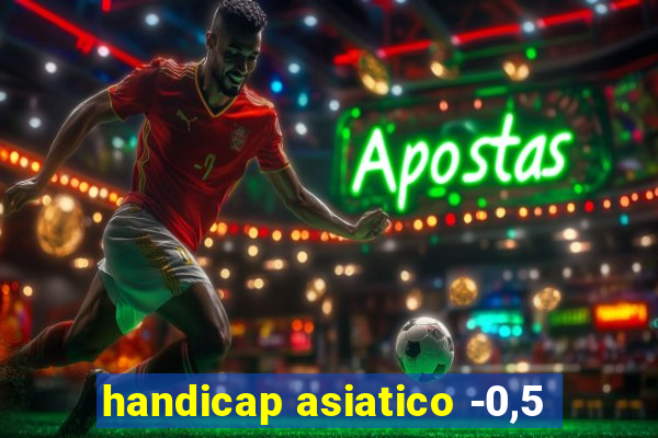 handicap asiatico -0,5