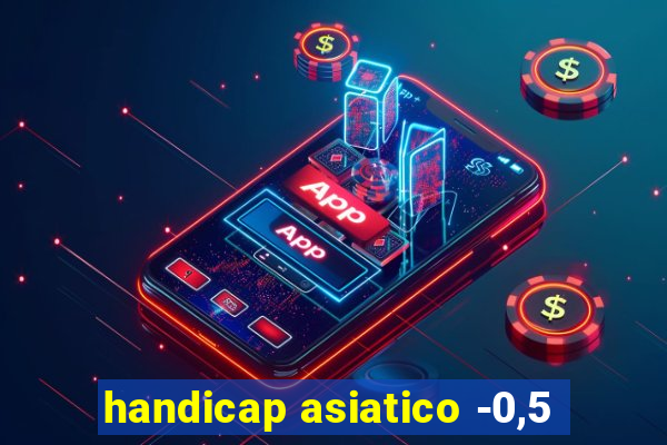 handicap asiatico -0,5