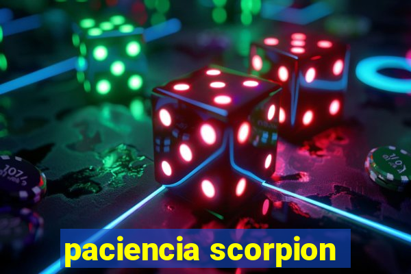 paciencia scorpion