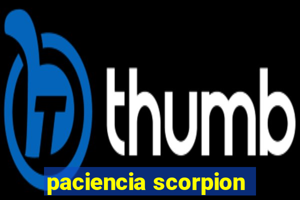 paciencia scorpion