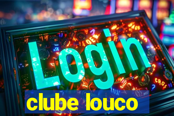 clube louco