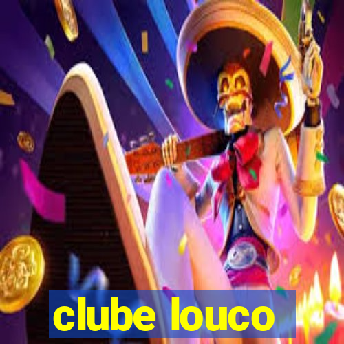 clube louco