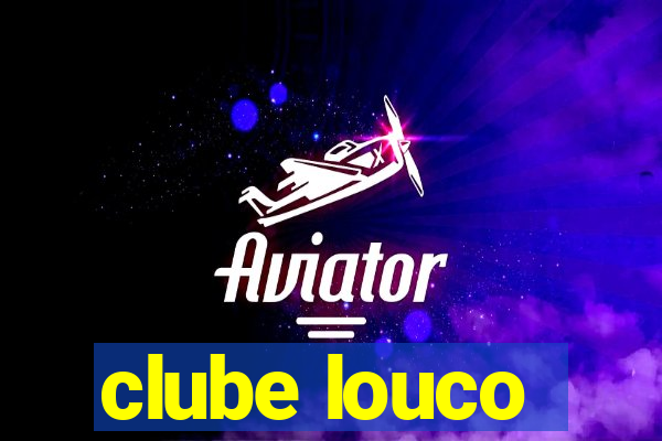 clube louco