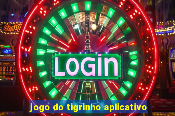 jogo do tigrinho aplicativo