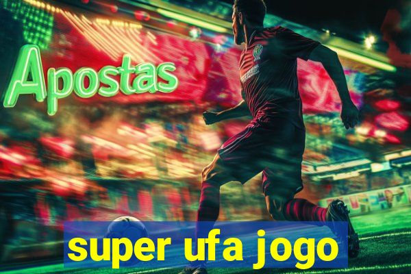 super ufa jogo