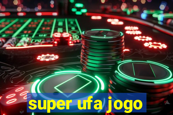 super ufa jogo