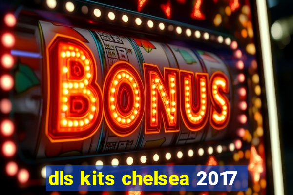 dls kits chelsea 2017