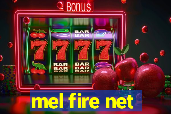 mel fire net