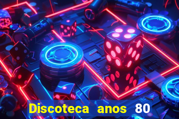 Discoteca anos 80 internacional sua musica