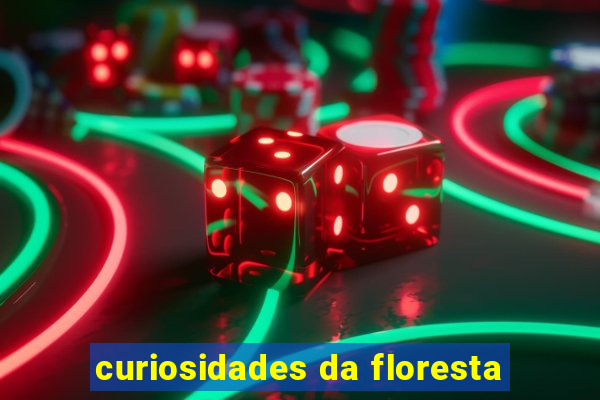 curiosidades da floresta