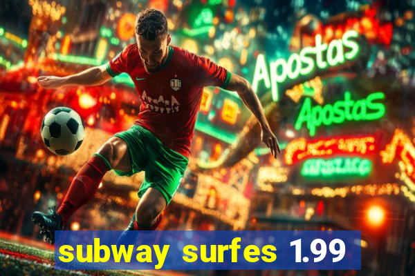 subway surfes 1.99