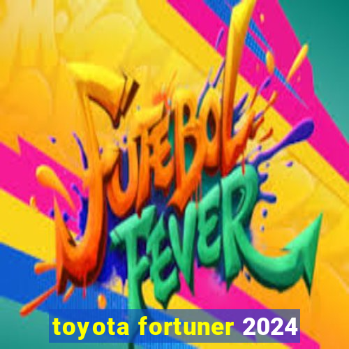 toyota fortuner 2024