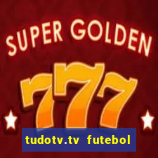 tudotv.tv futebol ao vivo