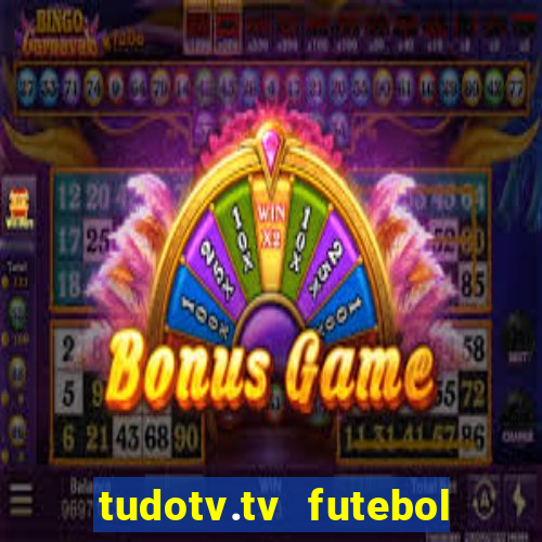 tudotv.tv futebol ao vivo