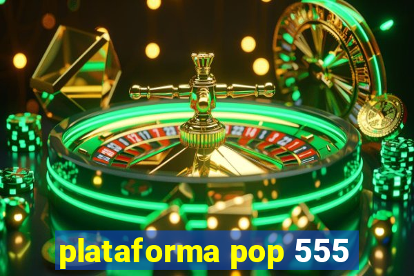 plataforma pop 555