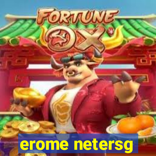 erome netersg