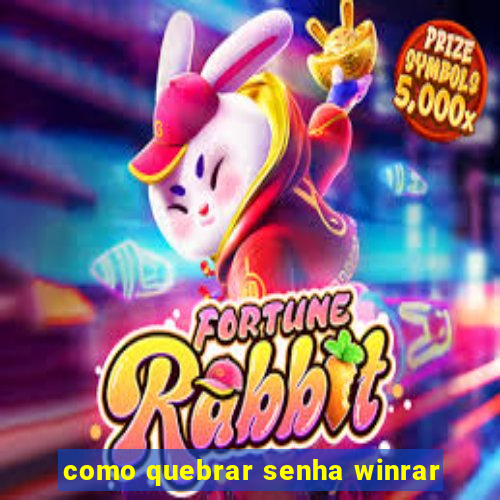 como quebrar senha winrar