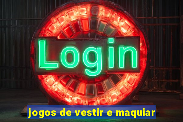 jogos de vestir e maquiar