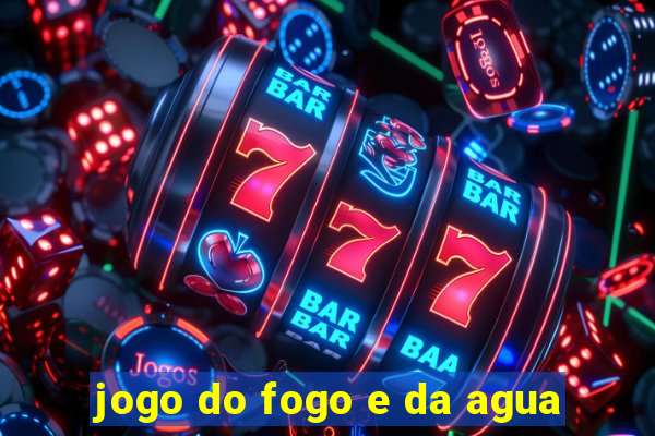 jogo do fogo e da agua