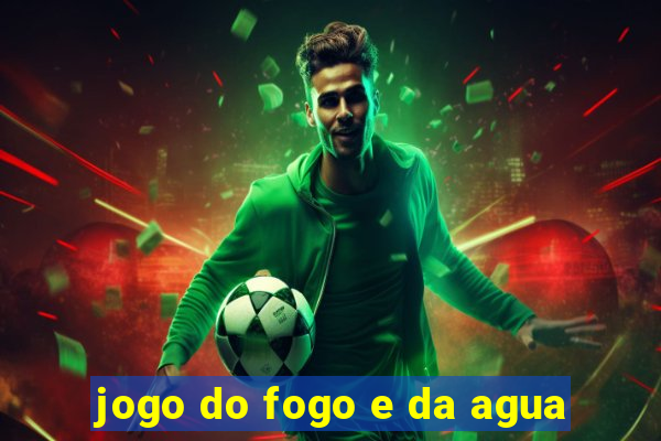 jogo do fogo e da agua